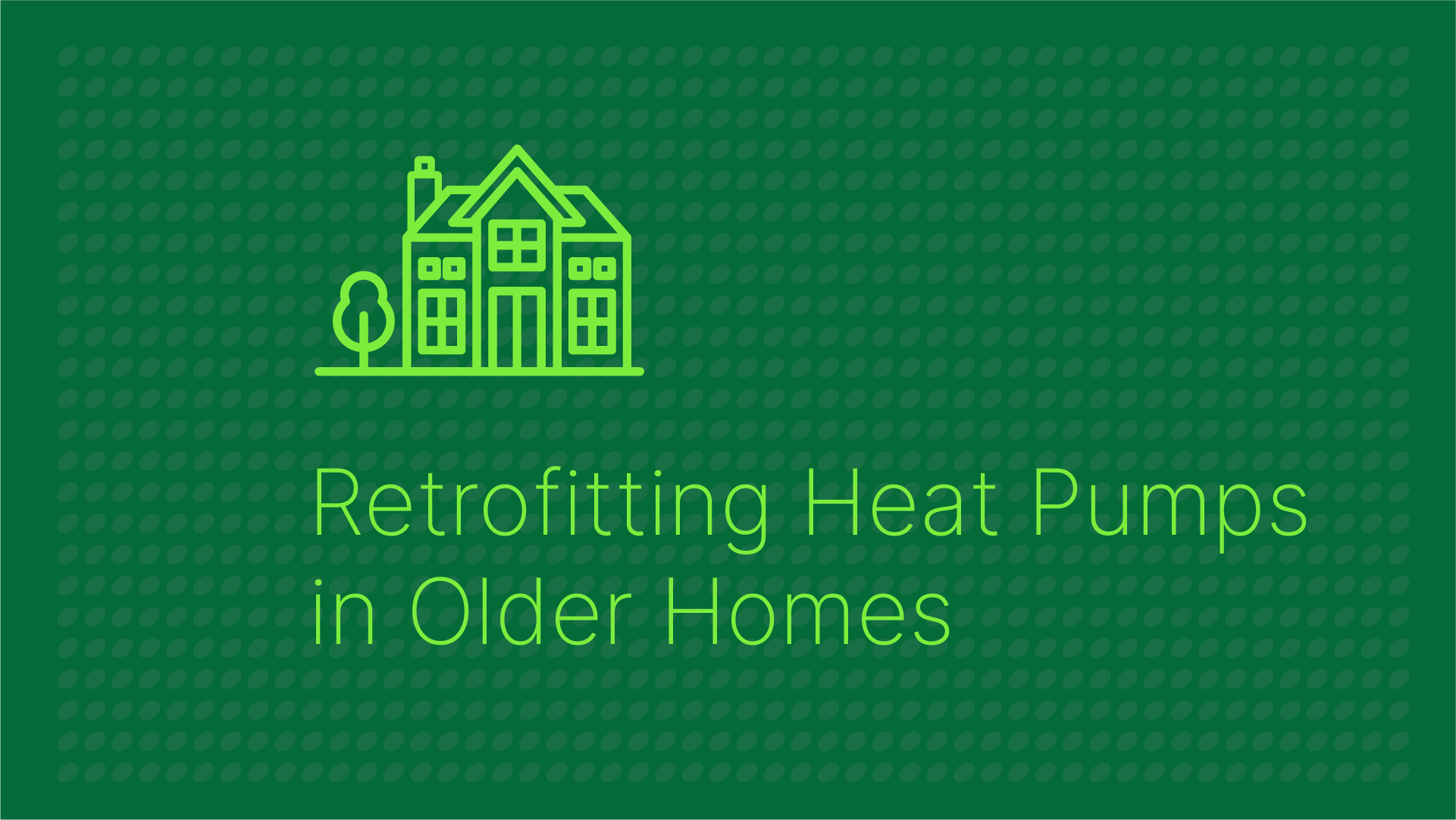 Retrofitting Heat Pumps in Older Homes